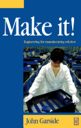 Make It! the Engineering Manufacturing Solution: Engineering the Manufacturing Solution