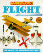 Make It Work! Science: Flight: the Hands-on Approach to Science (Make It Work! Science) (Make It Work! History) - Benton, Mike; Hirst, Michael