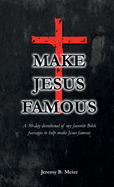 Make Jesus Famous: A 30-day devotional of my favorite Bible passages to help make Jesus famous