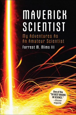 Make: Maverick Scientist: My Adventures as an Amateur Scientist - Mims, Forrest M