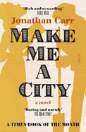 Make Me A City: a novel