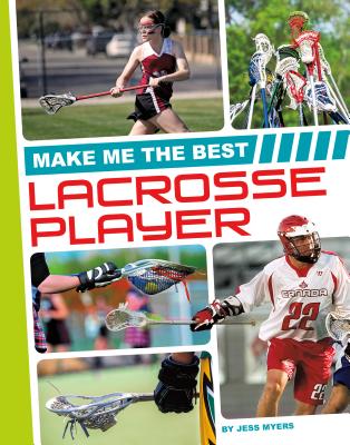 Make Me the Best Lacrosse Player - Myers, Jess