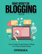 Make Money on Blogging 2022: Your Guide to Monetize a Blog in a Few Simple Steps