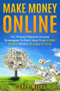 Make Money Online: 15+ Proven Passive Income Strategies to Earn You $1000 a Month in 60 Days or Less