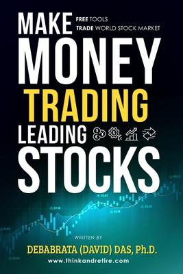 Make Money Trading Leading Stocks: A Beginner's Guide to Free Trading Tools, Technical Analysis, Money and Risk Management, Trading Log for profits in stock market with higher returns with lower risk - Das, Debabrata (David)