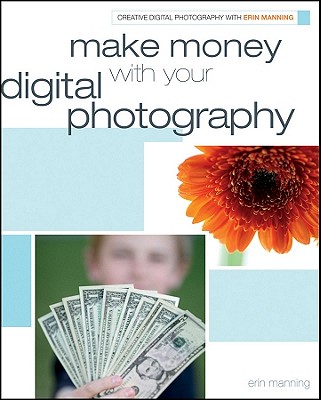 Make Money with Your Digital Photography - Manning, Erin