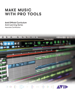 Make Music with Pro Tools: Official Avid Curriculum