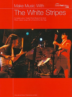 Make Music with White Stripes: Complete Lyrics/Guitar Chord Boxes & Symbols - White Stripes, The