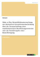 Make or Buy. Rentabilitatsuntersuchung Zur Alternativen Investitionsentscheidung Uber Die Neuanschaffung Eines Multifunktionalen Bearbeitungszentrums Oder Die Fremdvergabe Einer Bauteilfertigung