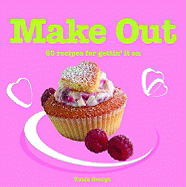 Make Out: 60 Romantic Recipes for Gettin' It on
