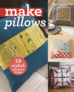 Make Pillows: 10 Stylish Projects to Sew