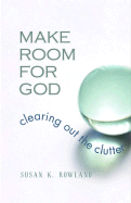 Make Room for God: Clearing Out the Clutter