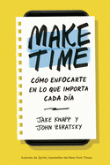 Make Time (Spanish Edition): C?mo Enfocarte En Lo Que Importa Cada D?a