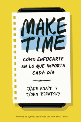 Make Time (Spanish Edition): C?mo Enfocarte En Lo Que Importa Cada D?a - Knapp, Jake, and Zeratsky, John, and Aubareda Fernßndez, Xantal (Translated by)