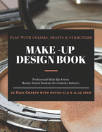 Make-Up Design Book: A Professional Make-Up Practice Workbook for Make-Up Artists & Beauty Students. 50 FACE CHARTS with NOTES (17.5 x 11.25 inch A4 Large Size)