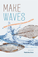 Make Waves: Water in Contemporary Literature and Film Volume 1