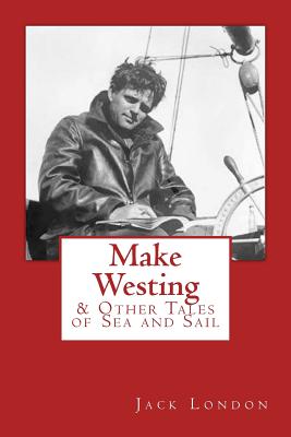 Make Westing: & Other Tales of Sea and Sail - Renehan, Edward (Introduction by), and London, Jack