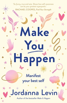 Make You Happen: Manifest your best self - Levin, Jordanna