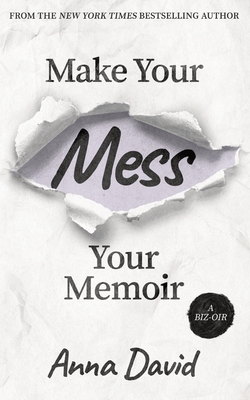 Make Your Mess Your Memoir - David, Anna