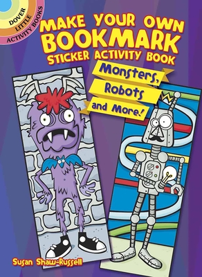 Make Your Own Bookmark Sticker Activity Book: Monsters, Robots and More! - Shaw-Russell, Susan