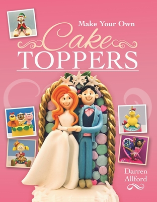 Make Your Own Cake Toppers - Darren, Allford,