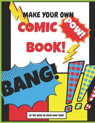 Make your own Comic Book: Be The Hero In Your Own Story - For All, Notebooks