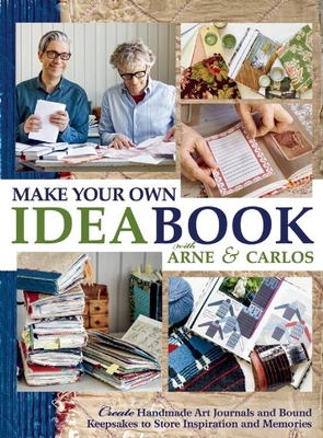 Make Your Own Ideabook with Arne & Carlos: Create Handmade Art Journals and Bound Keepsakes to Store Inspiration and Memories - Nerjordet, Arne, and Zachrison, Carlos