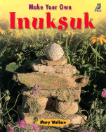 Make Your Own Inuksuk - Wallace, Mary
