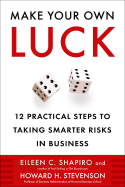 Make Your Own Luck: 12 Practical Steps to Taking Smarter Risks in Business