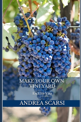 Make Your Own Vineyard: Ex Vite Vita - Scarsi Msc D, Andrea