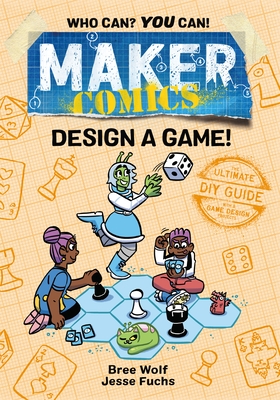 Maker Comics: Design a Game! - Fuchs, Jesse