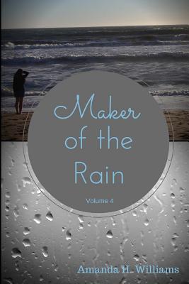 Maker of the Rain Volume 4 - Williams, Amanda H