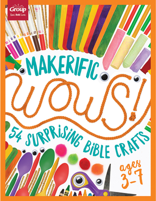 Makerific Wows!: 54 Surprising Bible Crafts (for Ages 3-7) - Group Publishing