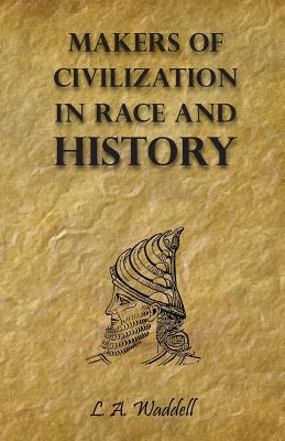 Makers of Civilization in Race and History - Waddell, L a