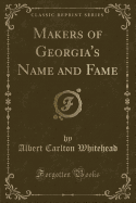 Makers of Georgia's Name and Fame (Classic Reprint)