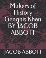 Makers of History Genghis Khan by Jacob Abbott