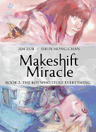 Makeshift Miracle Book 2: The Boy Who Stole Everything