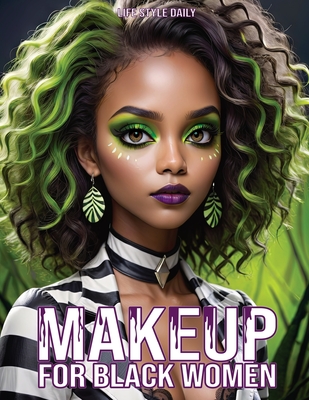 Makeup Books for Black Women: Cosplay Special Effects Guide with Diverse Beauty Tips and Tutorials for Beginners and Professionals A Perfect Gift for Her, Mom, Sister, or Aunt - Style, Life Daily