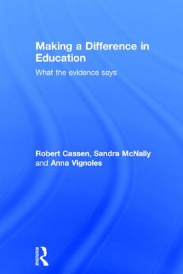 Making a Difference in Education: What the evidence says - Cassen, Robert, and McNally, Sandra, and Vignoles, Anna