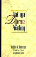 Making a Difference in Preaching: Haddon Robinson on Biblical Preaching - Robinson, Haddon W, and Gibson, Scott M (Editor), and Willhite, Keith (Foreword by)
