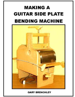 Making a Guitar Side Plate Bender - Brenchley, Gary