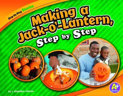 Making a Jack-O'-Lantern, Step by Step - Johnson, J Angelique