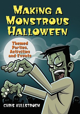 Making a Monstrous Halloween: Themed Parties, Activities and Events - Kullstroem, Chris