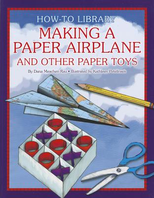 Making a Paper Airplane and Other Paper Toys - Rau, Dana Meachen