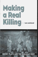 Making a Real Killing: Rocky Flats and the Nuclear West