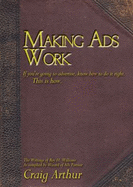 Making Ads Work: If You're Going to Advertise, Know How to Do It Right, This Is How