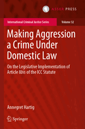 Making Aggression a Crime Under Domestic Law: On the Legislative Implementation of Article 8bis of the ICC Statute