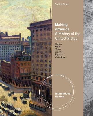 Making America: A History of the United States, Brief, International Edition - Woestman, Kelly, and Berkin, Carol, and Miller, Christopher
