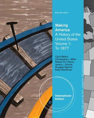Making America: A History of the United States, Volume 1: To 1877, Brief, International Edition - Berkin, Carol, and Miller, Christopher, and Cherny, Robert W.