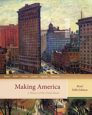 Making America: A History of the United States - Berkin, Carol, and Miller, Christopher, and Cherny, Robert